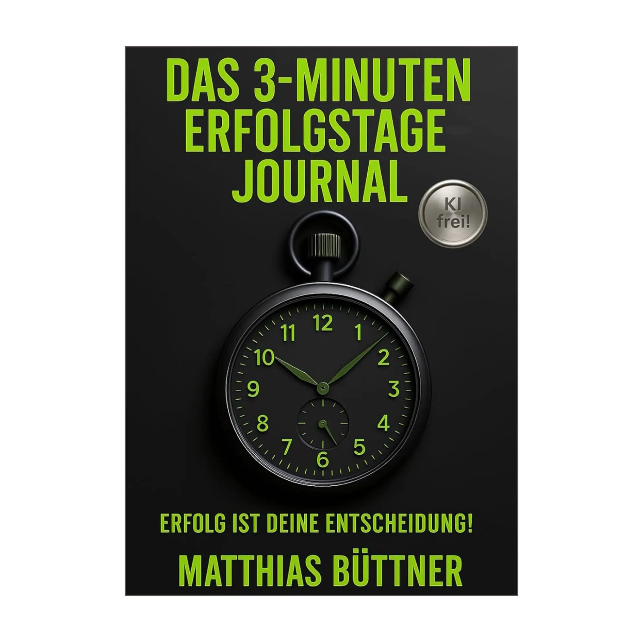 Erfolgstage-Journal: Erfolg ist Deine Entscheidung!