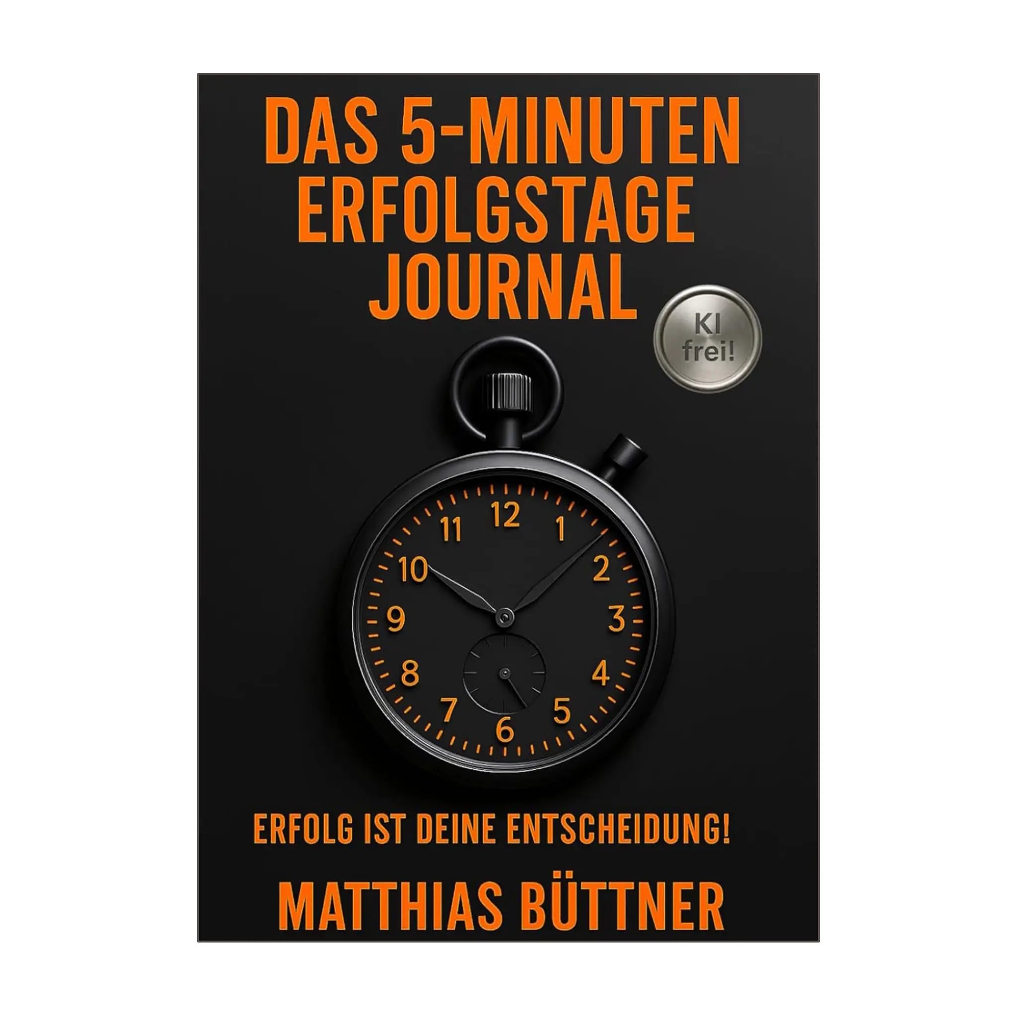 Erfolgstage-Journal: Erfolg ist Deine Entscheidung!