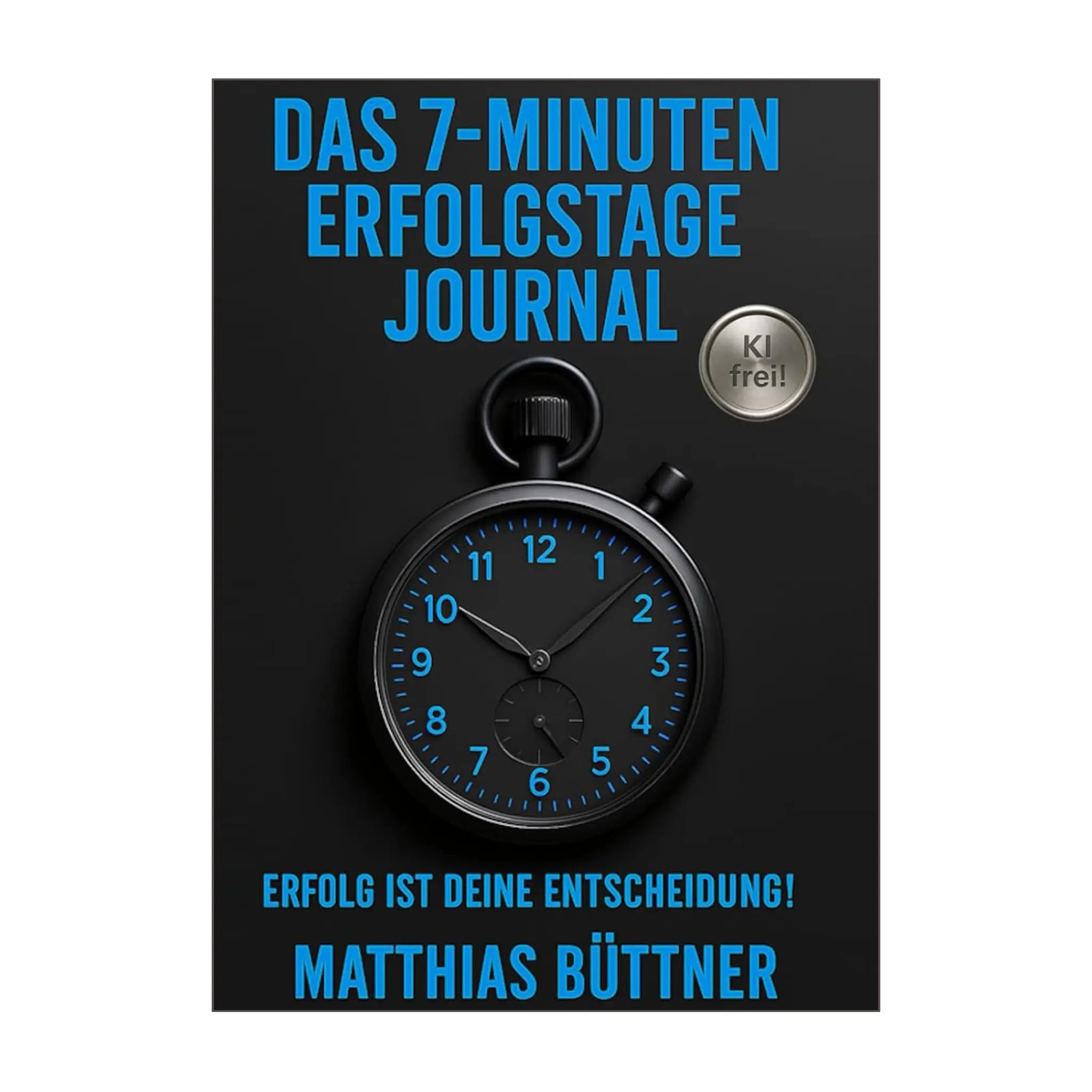 Erfolgstage-Journal: Erfolg ist Deine Entscheidung!
